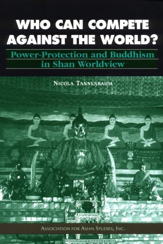 Who Can Compete against the World? Power-Protection and Buddhism in Shan Worldview