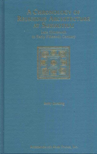 A Chronology of Religious Architecture at Sukhothai Late Thirteenth to Early Fifteenth Century