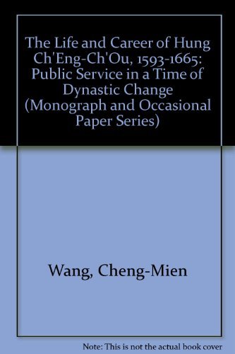 9780924304408: The Life and Career of Hung Ch'Eng-Ch'Ou, 1593-1665: Public Service in a Time of Dynastic Change (Monograph and Occasional Paper Series)