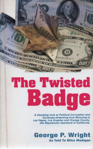 9780924309007: The Twisted Badge: A shocking look at Political Corruption and Coverups