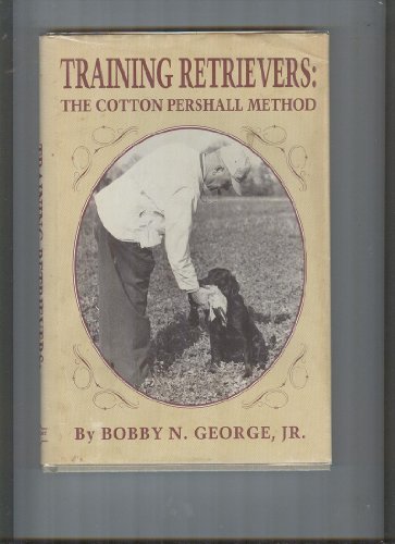 Imagen de archivo de Training Retrievers : The Cotton Pershall Method a la venta por K & L KICKIN'  BOOKS