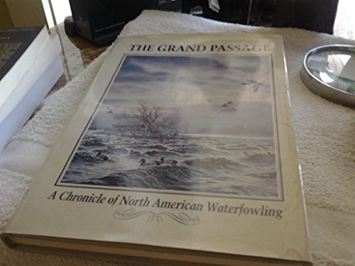 Imagen de archivo de The Grand Passage: A Chronicle of North American Waterfowling a la venta por Callaghan Books South