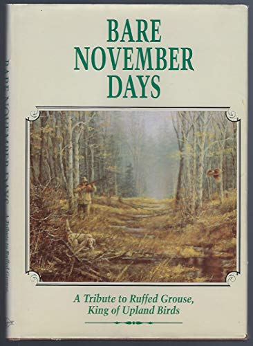 9780924357268: Bare November Days: A Tribute to Ruffed Grouse King of Upland Birds