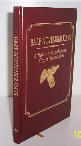 9780924357275: Bare November Days: A Tribute to Ruffed Grouse, King of Upland Birds