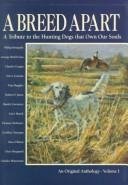 Stock image for A Breed Apart: A Tribute to the Hunting Dogs That Own Our Souls: An Original Anthology - Volume I for sale by SecondSale