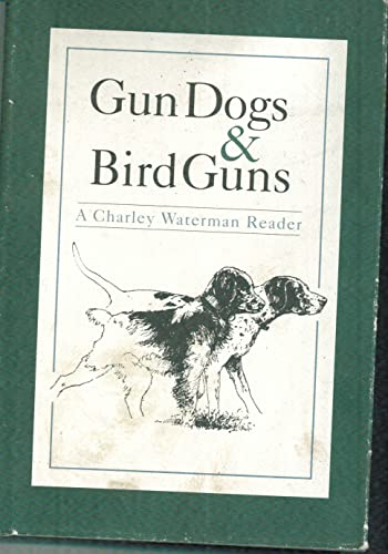 Stock image for Gun Dogs & Bird Guns: A Charley Waterman Reader. Illustrations by Fred W. Thomas for sale by Zubal-Books, Since 1961