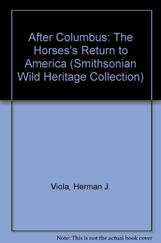 After Columbus: The Horses's Return to America (Smithsonian Wild Heritage Collection) (9780924483592) by Viola, Herman J.