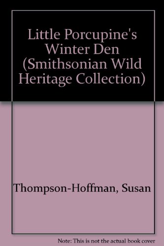 Stock image for Little Porcupine's Winter Den (Smithsonian Wild Heritage Collection) for sale by Wonder Book
