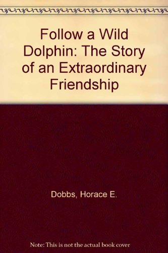 Stock image for Follow a Wild Dolphin: The Story of an Extraordinary Friendship for sale by Wonder Book