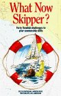 Stock image for What Now Skipper?: Forty Fiendish Challenges to Your Seamanship Skills for sale by BooksRun