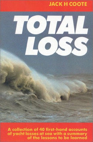 Beispielbild fr Total Loss: A Collection of 40 First-hand Accounts of Yacht Losses at Sea with a Summary of the Lessons to be Learned zum Verkauf von Wonder Book