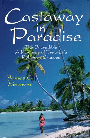 Imagen de archivo de Castaway in Paradise: The Incredible Adventures of True-Life Robinson Crusoes a la venta por WorldofBooks