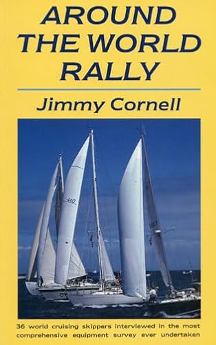 Stock image for Around the World Rally : Thirty-Six World Cruising Skippers Interviewed in the Most Comprehensive Equipment Survey Ever Undertaken for sale by Better World Books