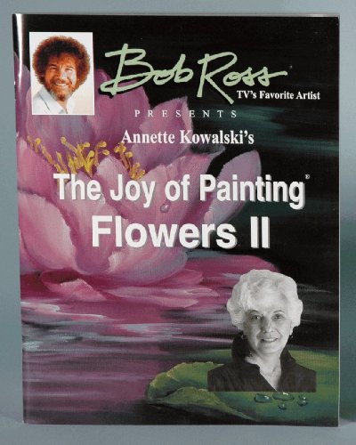 Stock image for The Joy of Painting Flowers Ii By Annette Kowalski (Bob Ross TV's Favorite Artist) for sale by BooksRun