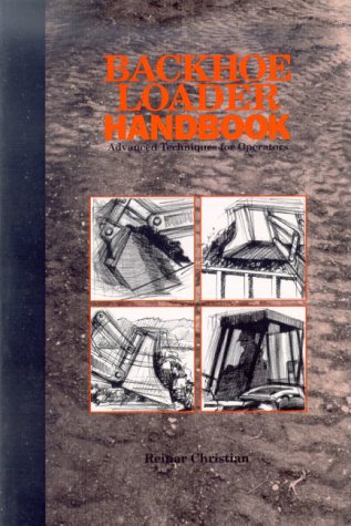 Beispielbild fr Backhoe Loader Handbook : Advanced Techniques for Operators zum Verkauf von Better World Books: West