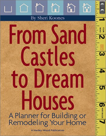 Stock image for From Sand Castles to Dream Houses: A Planner for Building or Remodeling Your Home for sale by Wonder Book