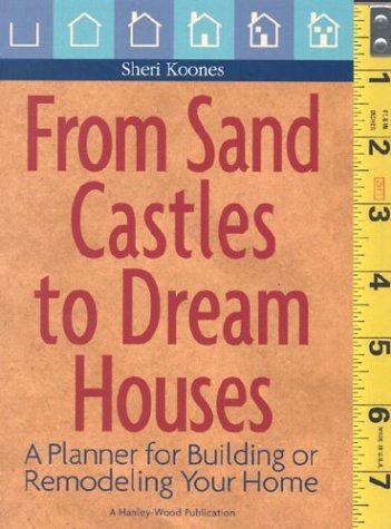 Stock image for From Sand Castles to Dream Houses : A Planner for Building or Remodeling Your Home for sale by Better World Books: West