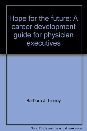 Stock image for Hope for the future: A career development guide for physician executives for sale by Basement Seller 101