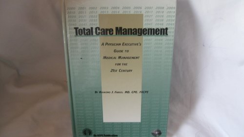 Total Care Management : A Physician Executive's Guide to Medical Management for the 21st Century