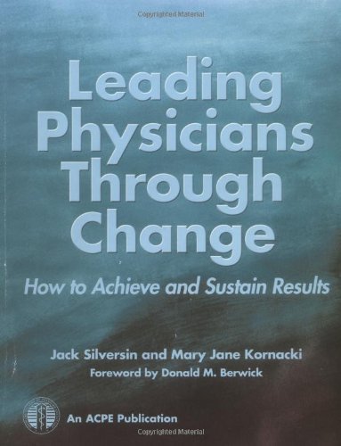 Imagen de archivo de Leading Physicians Through Change: How to Achieve and Sustain Results a la venta por ThriftBooks-Dallas