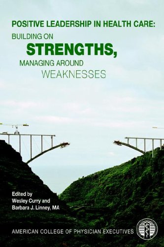 Stock image for Positive Leadership in Health Care: Building on Strengths, Managing Around Weaknesses for sale by ThriftBooks-Atlanta
