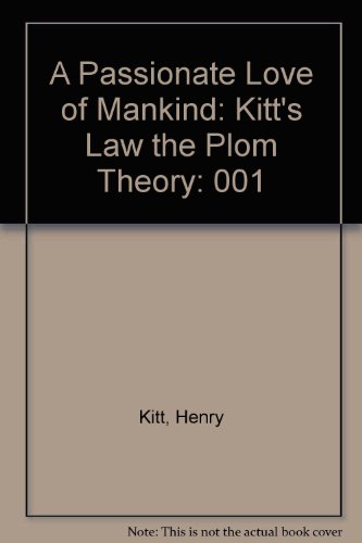 Stock image for A Passionate Love of Mankind: Kitt's Law the Plom Theory for sale by Robinson Street Books, IOBA