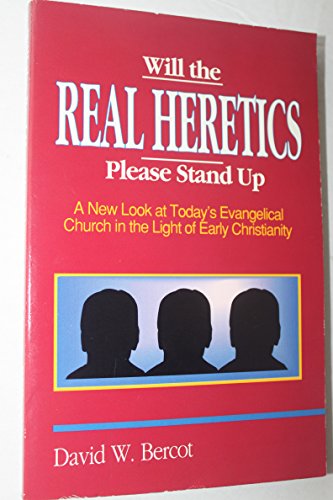 Beispielbild fr Will the Real Heretics Please Stand Up: A New Look at Today's Evangelical Church in the Light of Early Christianity zum Verkauf von -OnTimeBooks-