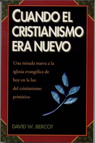 9780924722073: Cuando El Cristianismo Era Nuevo: Una Mirada Nueva a la Iglesia Evangelica de Hoy En La Luz del Chistianismo Primitivo (Spanish Edition)