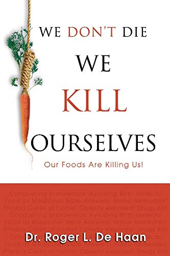 Stock image for We Don't Die We Kill Ourselves: Our Foods Are Killing Us! for sale by SecondSale