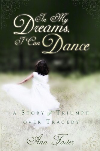 Stock image for In My Dreams, I Can Dance: A Story of Triumph Over Tragedy for sale by SecondSale