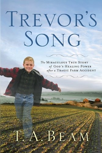 Stock image for Trevor's Song: The Miraculous True Story of a Tragic Farm Accident, a Father's Love, and One Boy's Leap of Faith for sale by SecondSale