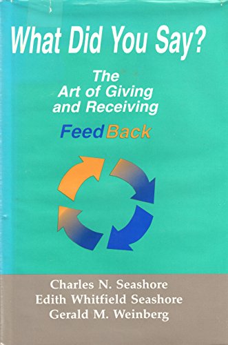 Beispielbild fr What Did You Say?: The Art of Giving and Receiving Feedback zum Verkauf von Wonder Book