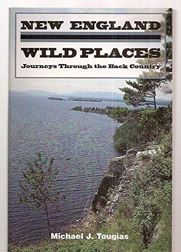 9780924771880: New England Wild Places: Journeys Through the Back Country