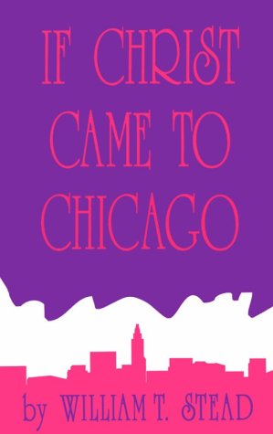 9780924772115: If Christ Came to Chicago: A Plea for the Union of All Who Love in the Service of All Who Suffer