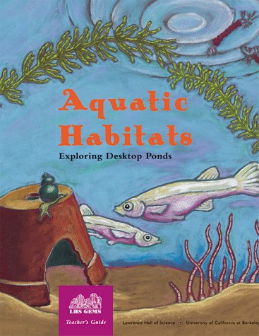 Imagen de archivo de AQUATIC HABITATS: Exploring Desktop Ponds, Teacher's Guide Grades 2-6 a la venta por Karen Wickliff - Books