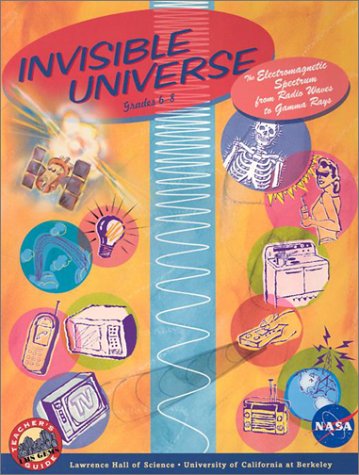 Beispielbild fr Invisible Universe: The Electromagnetic Spectrum from Radio Waves to Gamma Rays : Grades 6-8 zum Verkauf von The Maryland Book Bank