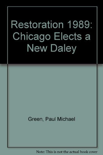 Restoration 1989: Chicago Elects a New Daley (9780925065094) by Green, Paul M.; Holli, Melvin G.