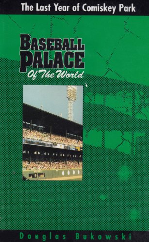 Imagen de archivo de Baseball Palace of the World: The Last Year of Comiskey Park a la venta por Jay W. Nelson, Bookseller, IOBA