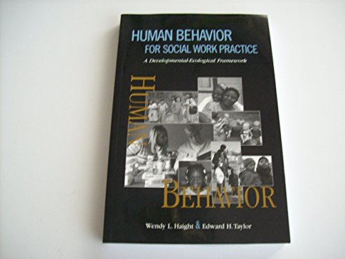 Human Behavior for Social Work Practice: A Developmental-Ecological Framework (9780925065919) by Wendy L. Haight; Edward H. Taylor