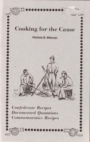 Stock image for Cooking for the Cause: Confederate Recipes, Documented Quotations, Commemorative Recipes for sale by HPB-Diamond