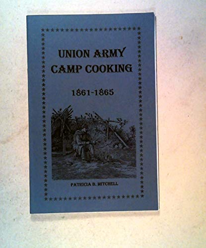 Stock image for Union Army Camp Cooking: 1861-1865 for sale by GF Books, Inc.