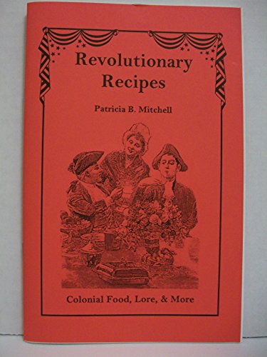 Imagen de archivo de Revolutionary Recipes: Colonial Food, Lore, & More a la venta por Wonder Book