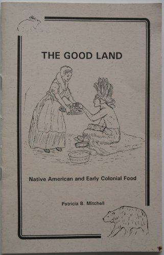 Stock image for The Good Land: Native American and Early Colonial Food (Patricia B. Mitchell Foodways Publications) for sale by HPB-Emerald