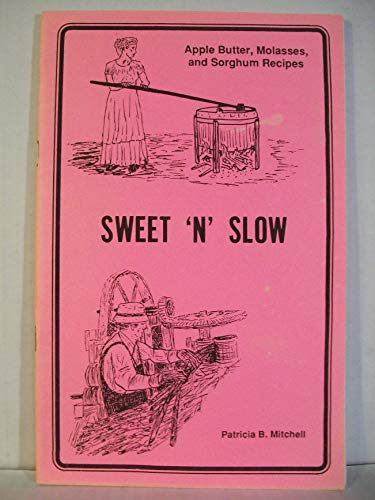 Stock image for Sweet 'n' Slow: Apple butter, Cane Molasses, and Sorghum Syrup Recipes (Third Edition) for sale by Firefly Bookstore