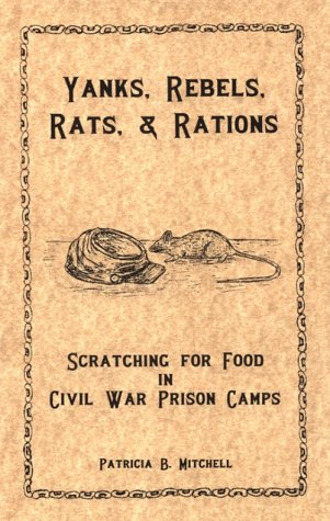 Stock image for Yanks, Rebels, Rats, and Rations : Scratching for Food in Civil War Prison Camps for sale by Better World Books