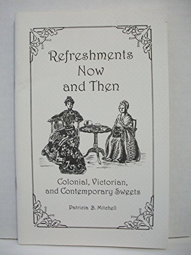 Stock image for Refreshments Now and Then:Colonial, Victorian, & Contemporary Sweets for sale by Wonder Book