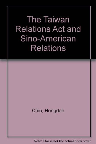 The Taiwan Relations Act and Sino-American Relations (9780925153111) by Chiu, Hungdah