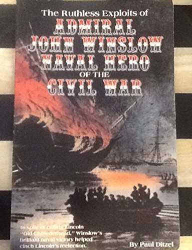 Stock image for The Ruthless Exploits of Admiral John Winslow: Naval Hero of the Civil War (True Adventure Stories from the Civil War) for sale by Marissa's Books and Gifts