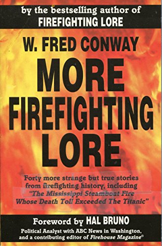 Beispielbild fr More Firefighting Lore: 40 More Strange but True Stories from Firefighting History, Including "the Mississippi Steamboat Fire Whose Death Toll Exceeded the Titanic" zum Verkauf von Wonder Book