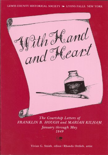 Beispielbild fr With Hand and Heart: The Courtship Letters of Franklin B. Hough and Mariah Kilham, January Through May, 1849 zum Verkauf von Books End Bookshop